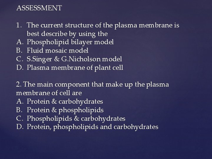 ASSESSMENT 1. The current structure of the plasma membrane is best describe by using