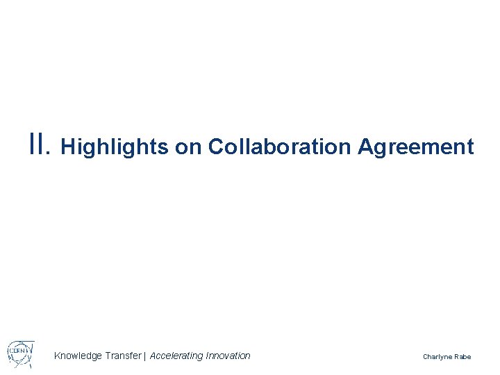 II. Highlights on Collaboration Agreement Knowledge Transfer | Accelerating Innovation Charlyne Rabe 