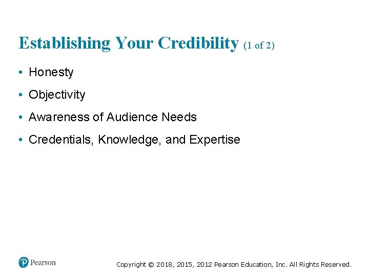 Establishing Your Credibility (1 of 2) • Honesty • Objectivity • Awareness of Audience