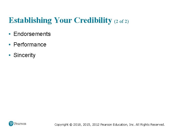 Establishing Your Credibility (2 of 2) • Endorsements • Performance • Sincerity Copyright ©