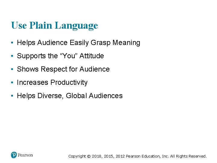 Use Plain Language • Helps Audience Easily Grasp Meaning • Supports the “You” Attitude