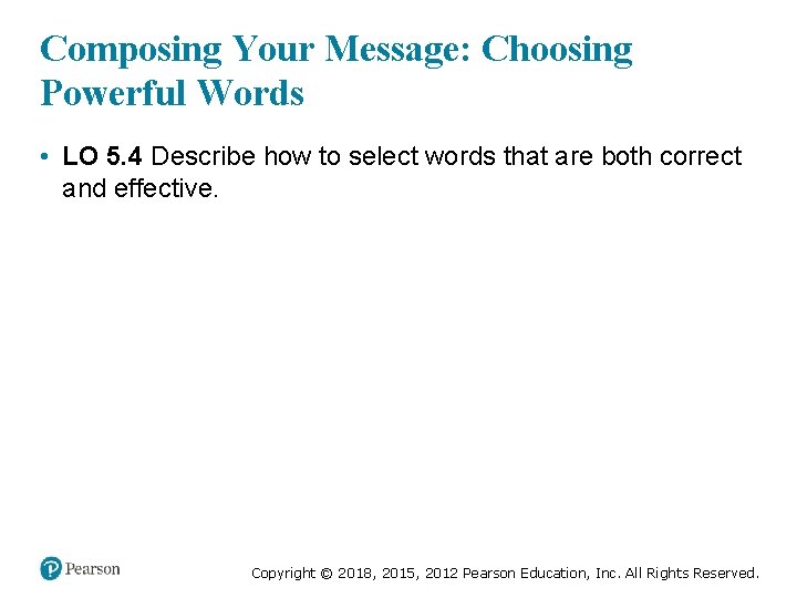 Composing Your Message: Choosing Powerful Words • LO 5. 4 Describe how to select