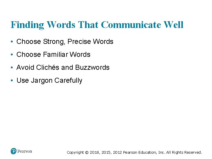 Finding Words That Communicate Well • Choose Strong, Precise Words • Choose Familiar Words