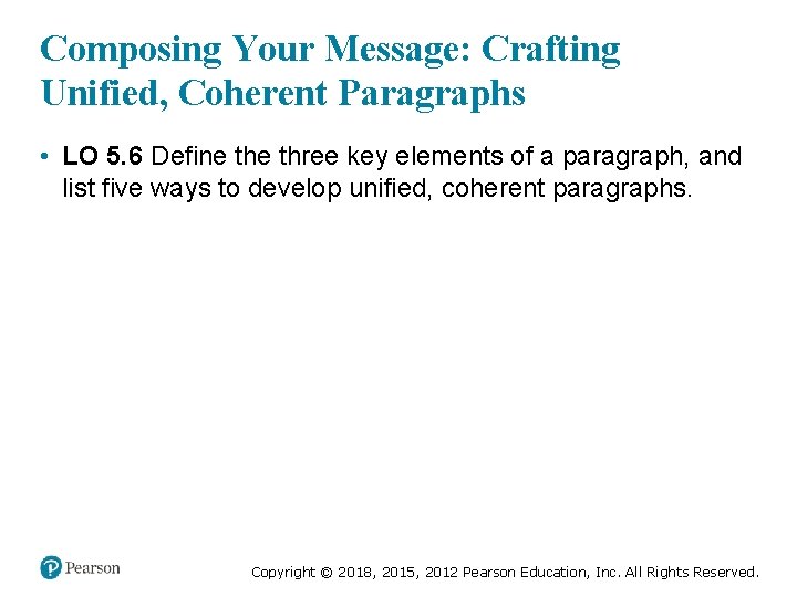 Composing Your Message: Crafting Unified, Coherent Paragraphs • LO 5. 6 Define three key