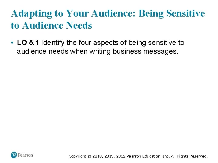 Adapting to Your Audience: Being Sensitive to Audience Needs • LO 5. 1 Identify