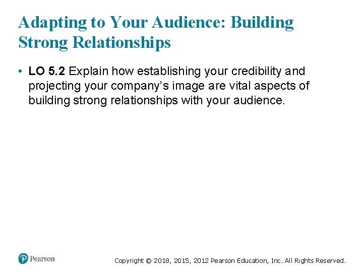 Adapting to Your Audience: Building Strong Relationships • LO 5. 2 Explain how establishing