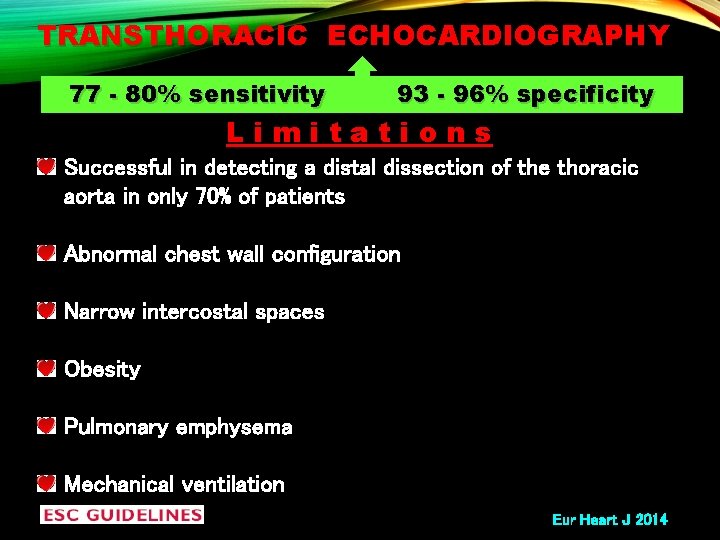 TRANSTHORACIC ECHOCARDIOGRAPHY 77 - 80% sensitivity 93 - 96% specificity Limitations Successful in detecting
