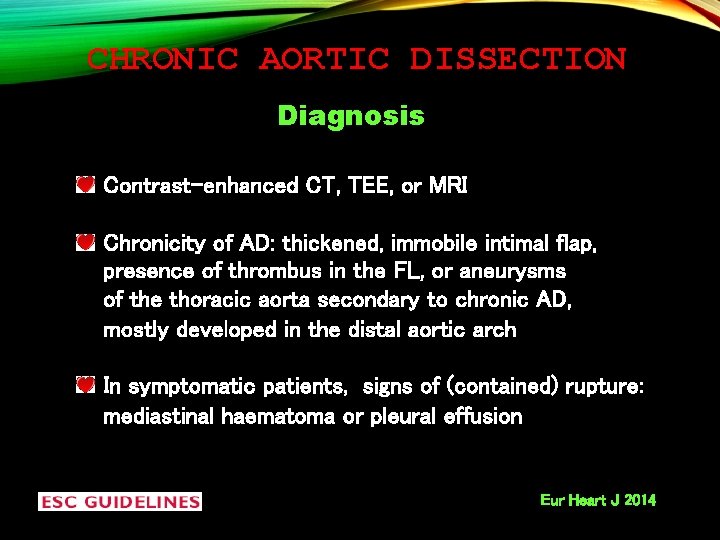 CHRONIC AORTIC DISSECTION Diagnosis Contrast-enhanced CT, TEE, or MRI Chronicity of AD: thickened, immobile