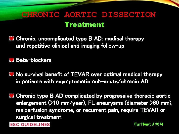 CHRONIC AORTIC DISSECTION Treatment Chronic, uncomplicated type B AD: medical therapy and repetitive clinical