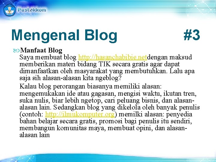 Mengenal Blog #3 Manfaat Blog Saya membuat blog http: //hasanchabibie. netdengan maksud memberikan materi