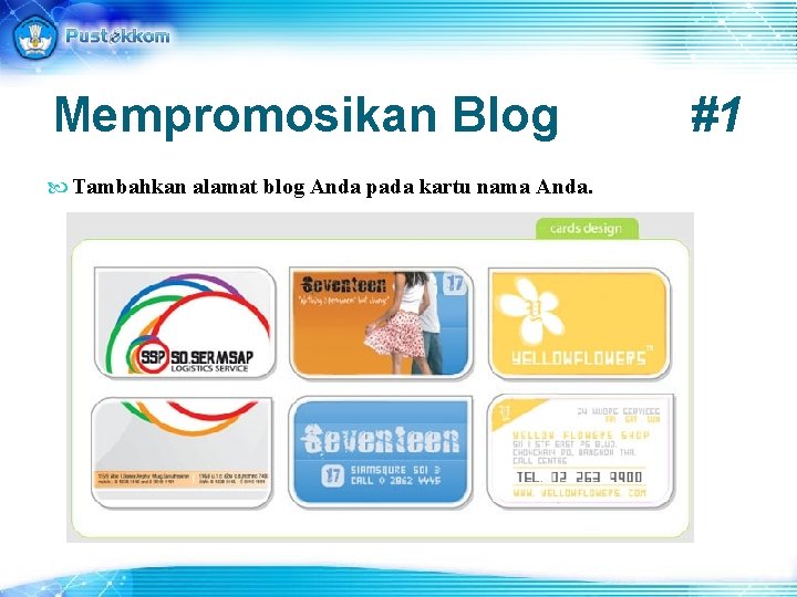 Mempromosikan Blog Tambahkan alamat blog Anda pada kartu nama Anda. #1 