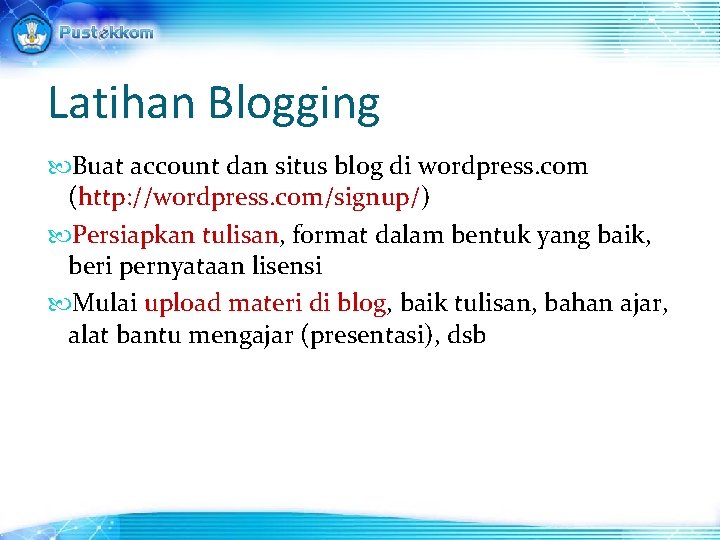 Latihan Blogging Buat account dan situs blog di wordpress. com (http: //wordpress. com/signup/) Persiapkan