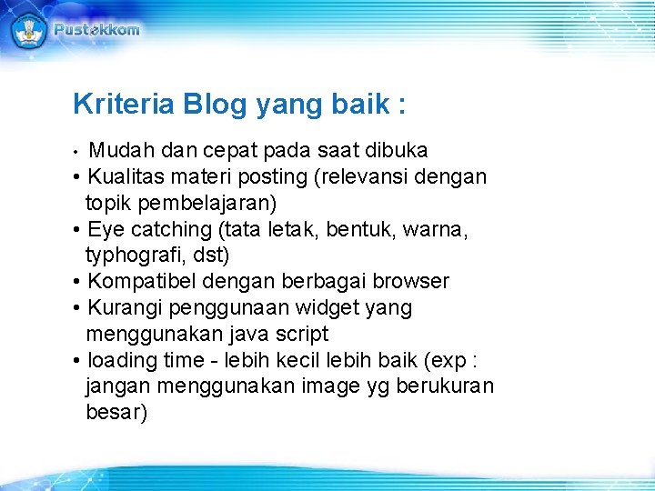 Kriteria Blog yang baik : Mudah dan cepat pada saat dibuka • Kualitas materi