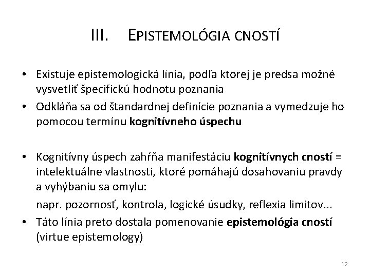 III. EPISTEMOLÓGIA CNOSTÍ • Existuje epistemologická línia, podľa ktorej je predsa možné vysvetliť špecifickú
