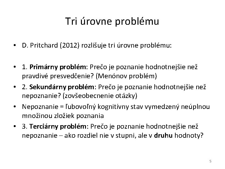 Tri úrovne problému • D. Pritchard (2012) rozlišuje tri úrovne problému: • 1. Primárny
