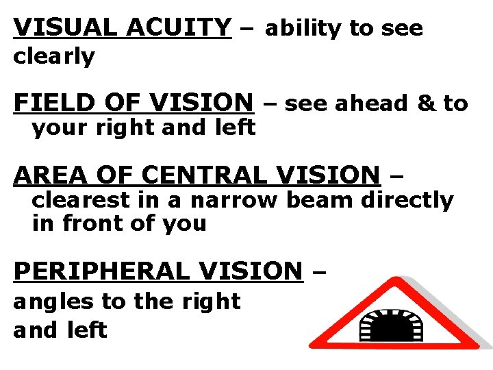 VISUAL ACUITY – ability to see clearly FIELD OF VISION – see ahead &