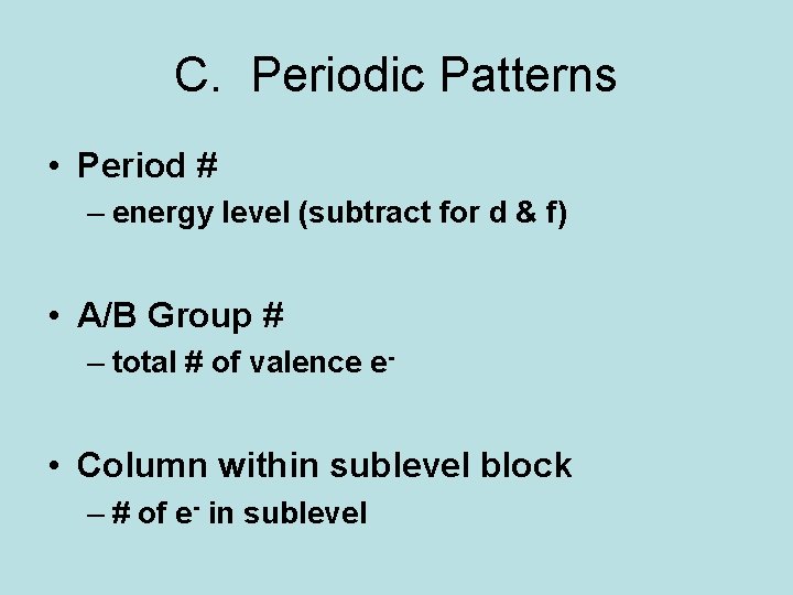 C. Periodic Patterns • Period # – energy level (subtract for d & f)