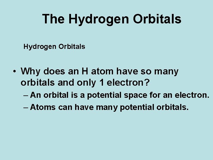 The Hydrogen Orbitals • Why does an H atom have so many orbitals and