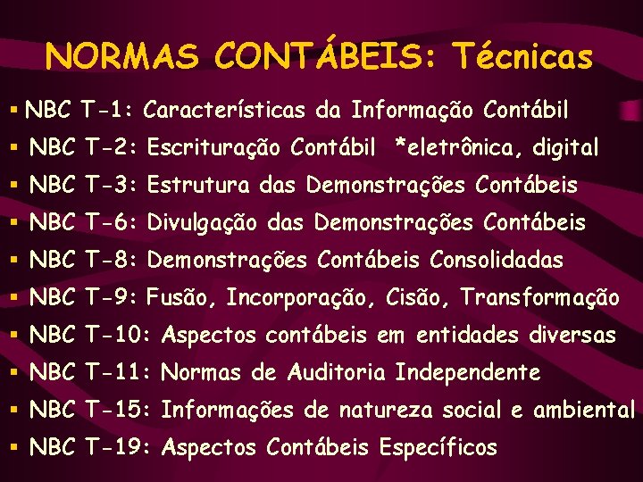 NORMAS CONTÁBEIS: Técnicas § NBC T-1: Características da Informação Contábil § NBC T-2: Escrituração