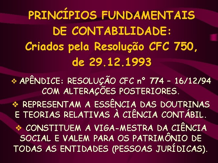 PRINCÍPIOS FUNDAMENTAIS DE CONTABILIDADE: Criados pela Resolução CFC 750, de 29. 12. 1993 v