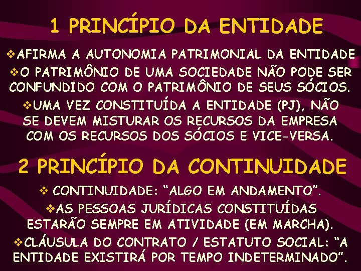 1 PRINCÍPIO DA ENTIDADE v. AFIRMA A AUTONOMIA PATRIMONIAL DA ENTIDADE v. O PATRIMÔNIO