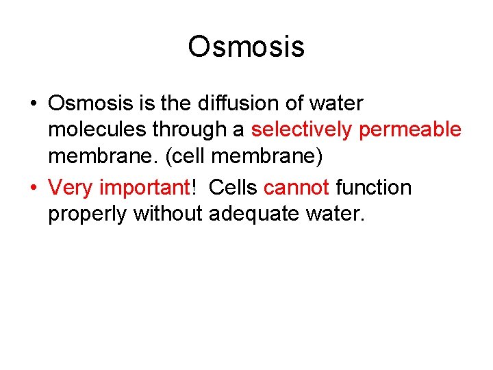 Osmosis • Osmosis is the diffusion of water molecules through a selectively permeable membrane.