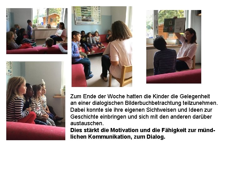 Zum Ende der Woche hatten die Kinder die Gelegenheit an einer dialogischen Bilderbuchbetrachtung teilzunehmen.