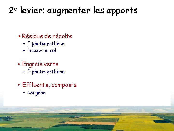 2 e levier: augmenter les apports • Résidus de récolte – photosynthèse – laisser