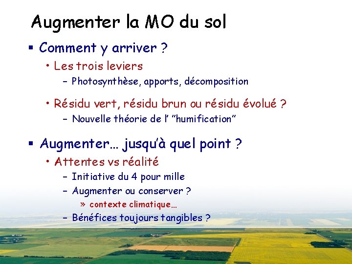 Augmenter la MO du sol § Comment y arriver ? • Les trois leviers