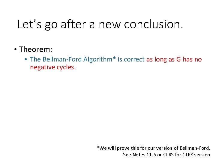 Let’s go after a new conclusion. • Theorem: • The Bellman-Ford Algorithm* is correct