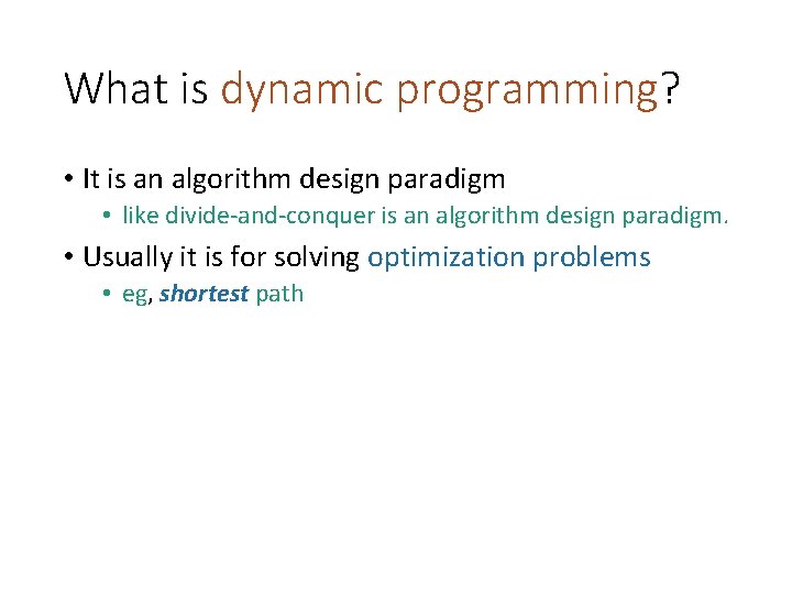 What is dynamic programming? • It is an algorithm design paradigm • like divide-and-conquer