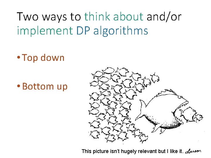 Two ways to think about and/or implement DP algorithms • Top down • Bottom