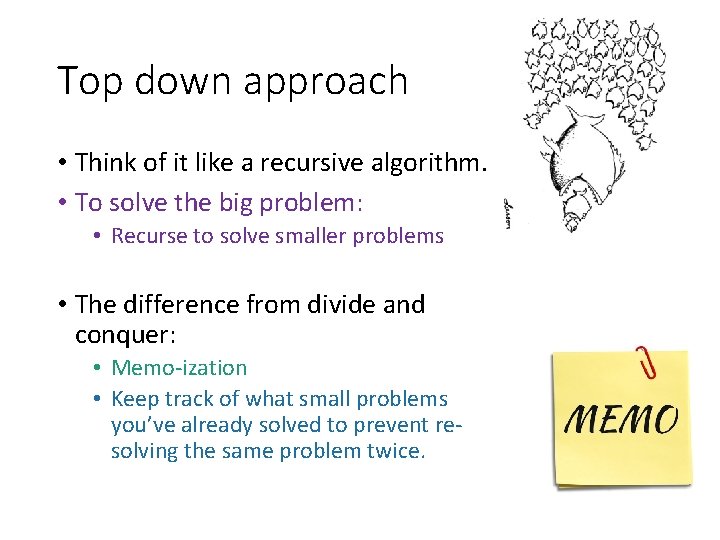 Top down approach • Think of it like a recursive algorithm. • To solve