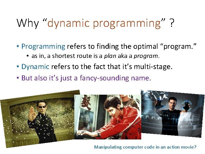 Why “dynamic programming” ? • Programming refers to finding the optimal “program. ” •