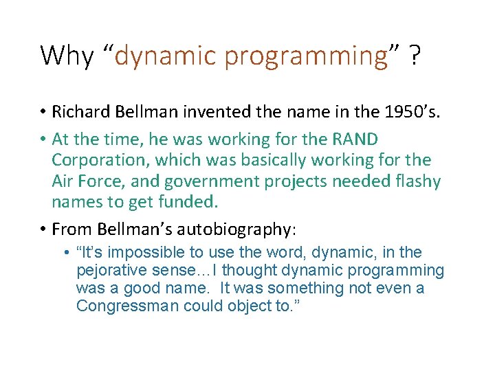 Why “dynamic programming” ? • Richard Bellman invented the name in the 1950’s. •