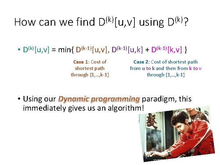 How can we find D(k)[u, v] using D(k)? • D(k)[u, v] = min{ D(k-1)[u,