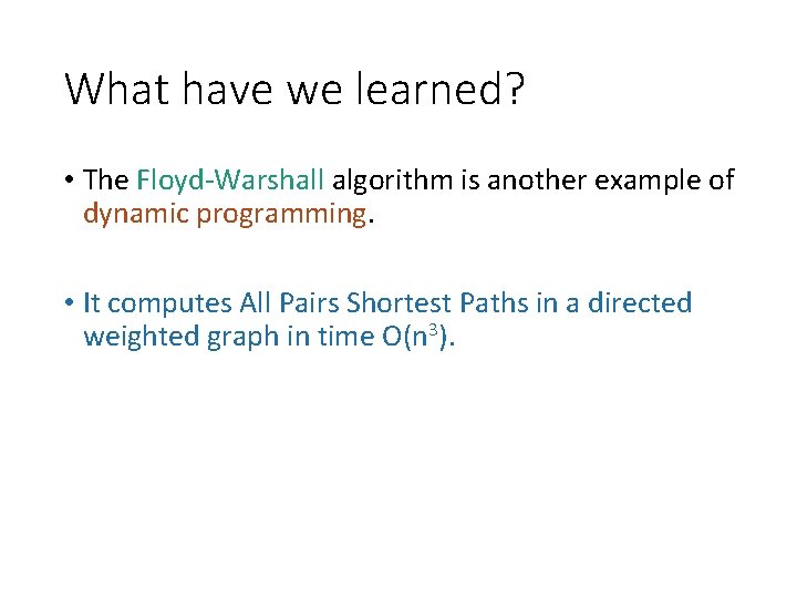 What have we learned? • The Floyd-Warshall algorithm is another example of dynamic programming.
