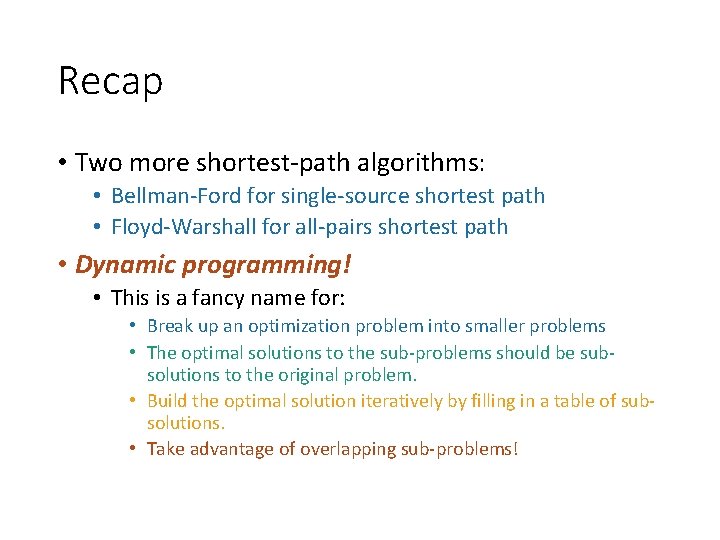 Recap • Two more shortest-path algorithms: • Bellman-Ford for single-source shortest path • Floyd-Warshall