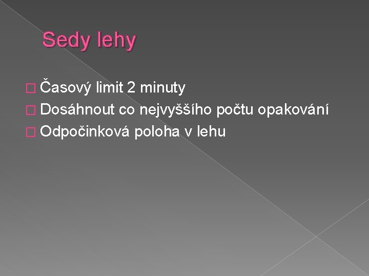 Sedy lehy � Časový limit 2 minuty � Dosáhnout co nejvyššího počtu opakování �