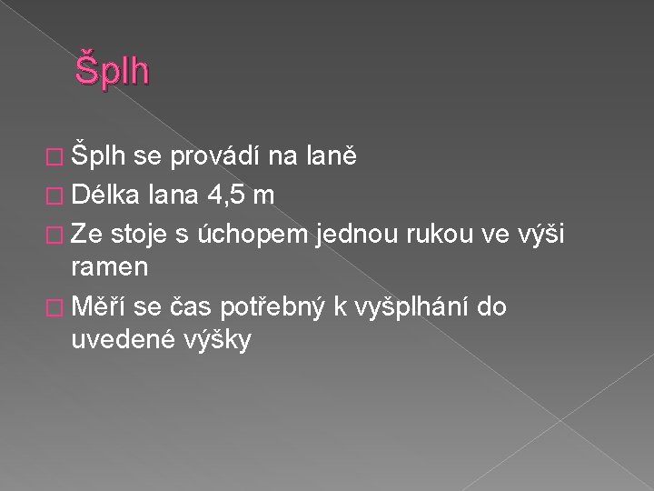 Šplh � Šplh se provádí na laně � Délka lana 4, 5 m �