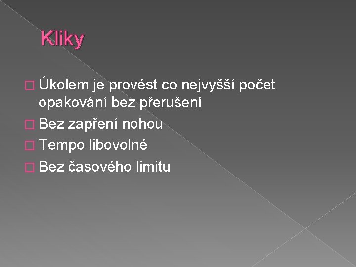 Kliky � Úkolem je provést co nejvyšší počet opakování bez přerušení � Bez zapření