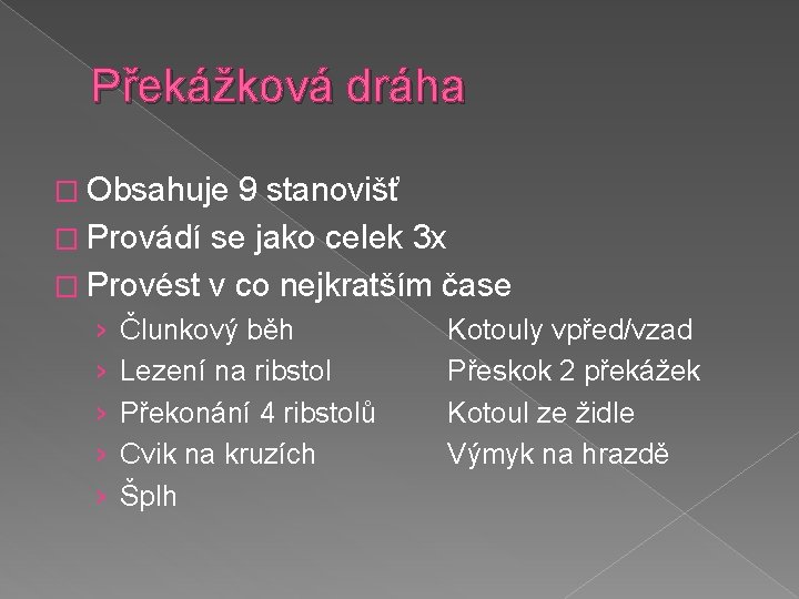 Překážková dráha � Obsahuje 9 stanovišť � Provádí se jako celek 3 x �