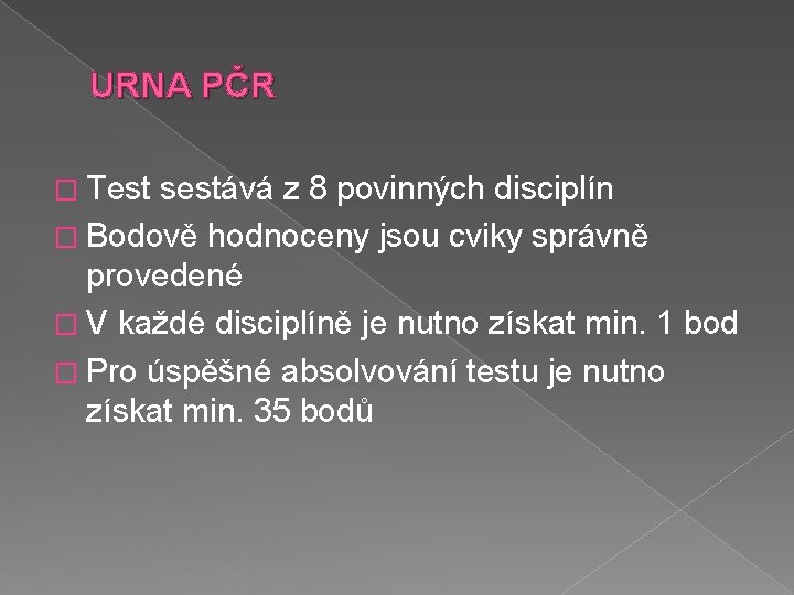 URNA PČR � Test sestává z 8 povinných disciplín � Bodově hodnoceny jsou cviky