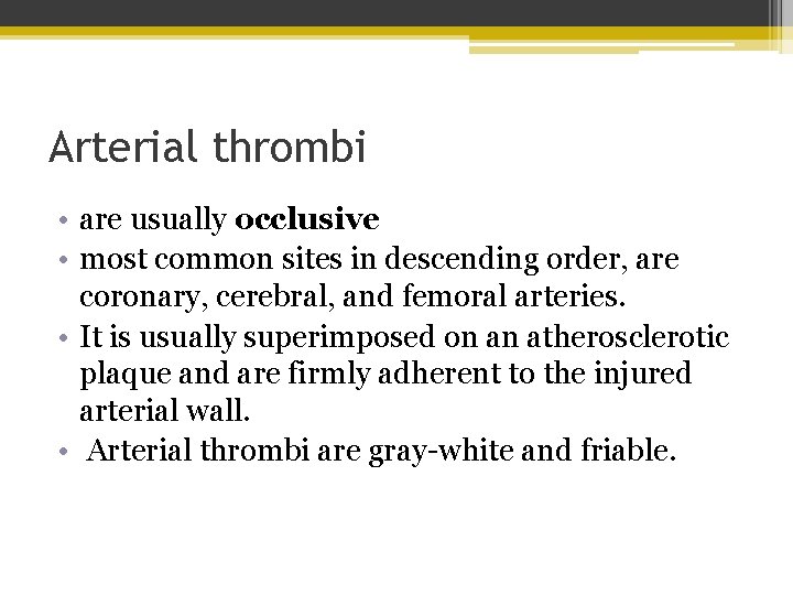 Arterial thrombi • are usually occlusive • most common sites in descending order, are