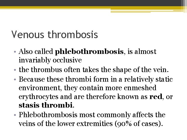 Venous thrombosis • Also called phlebothrombosis, is almost invariably occlusive • the thrombus often