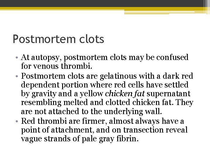 Postmortem clots • At autopsy, postmortem clots may be confused for venous thrombi. •