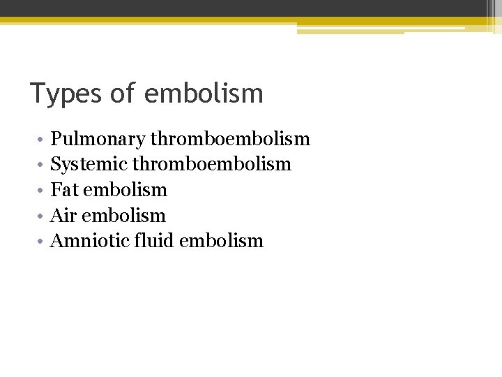 Types of embolism • • • Pulmonary thromboembolism Systemic thromboembolism Fat embolism Air embolism