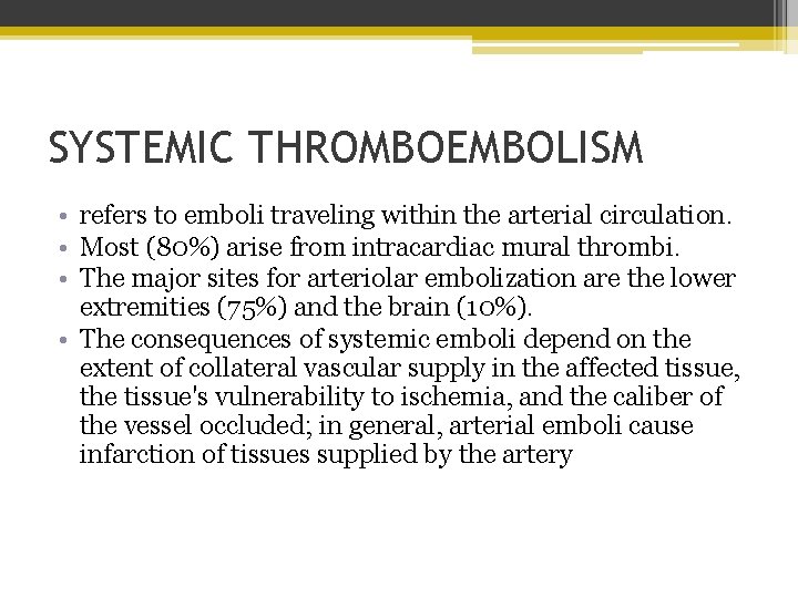 SYSTEMIC THROMBOEMBOLISM • refers to emboli traveling within the arterial circulation. • Most (80%)