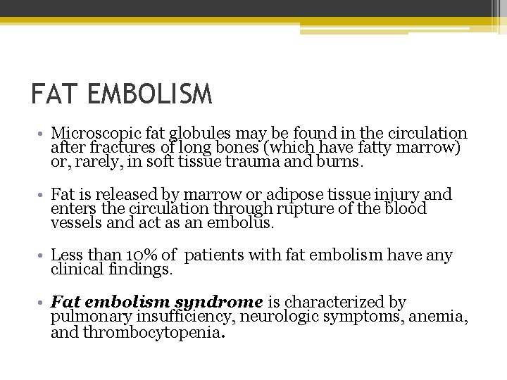 FAT EMBOLISM • Microscopic fat globules may be found in the circulation after fractures