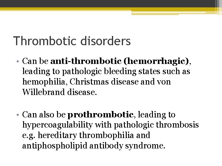 Thrombotic disorders • Can be anti-thrombotic (hemorrhagic), leading to pathologic bleeding states such as
